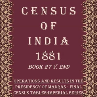 Census of India 1881: Operations and Results in the Presidency of Madras - Appendices Volume Book 22 3rd [Hardcover]