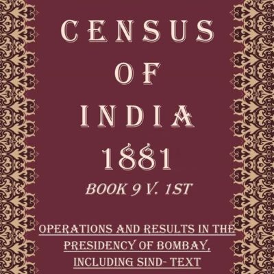 Census of India 1881: Operations And Results In The Presidency Of Bombay, Including Sind - Tables Volume Book 12 2nd
