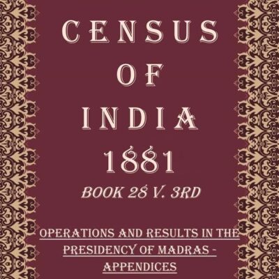 Census of India 1881: Operations and Results in the Presidency of Madras - Final Census Tables-Provincial Series Caste Volume Book 23 4th