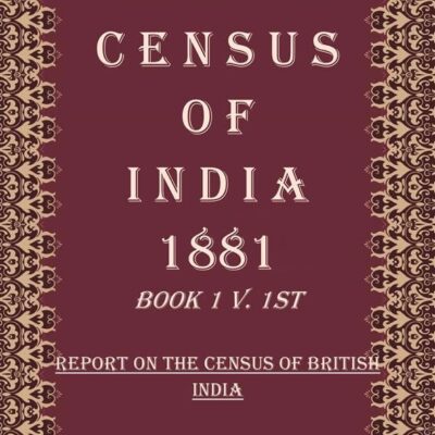 Census of India 1881: Report On The Census of British India Volume Book 1 V.1st [Hardcover]