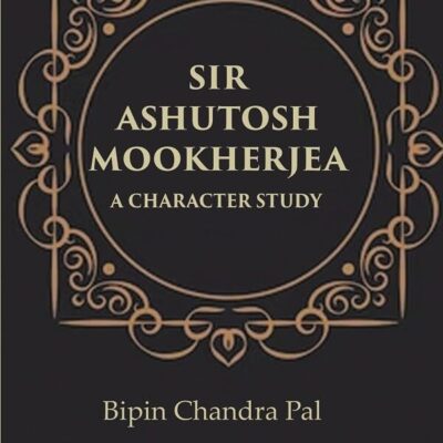 Sir Ashutosh Mookherjea A Character Study [Hardcover]