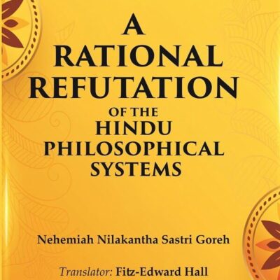 A Rational Refutation of the Hindu Philosophical Systems