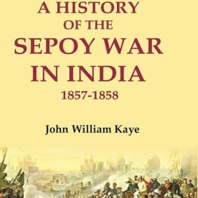 A History of the Sepoy War in India 1857-1858 1st