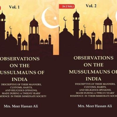 Observations on the Mussulmauns of India Descriptive of their Manners, Customs, Habits, and Religious Opinions, Made During a 2 Vols. Set
