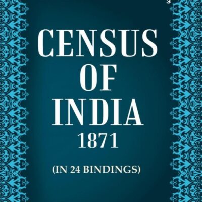 Census of India 1871: Bombay Presidency, General Report on The Organisation, Method, Agency, &c., Employed For Enumeration And Compilation Volume Book 3 Part 1