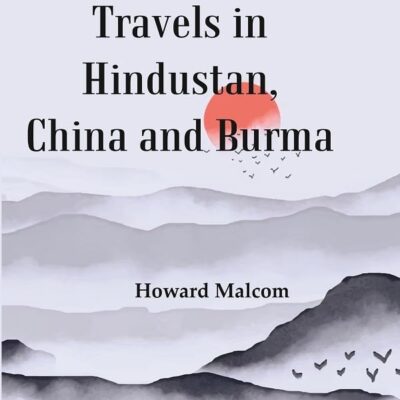 Travels in Hindustan, China and Burma [Hardcover]