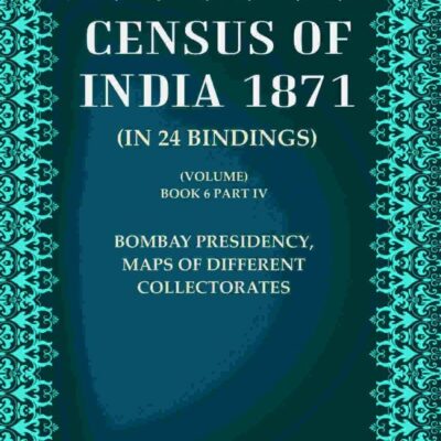 Census of India 1871: Bombay Presidency. Maps of different collectorates Volume Book 6 Part 4