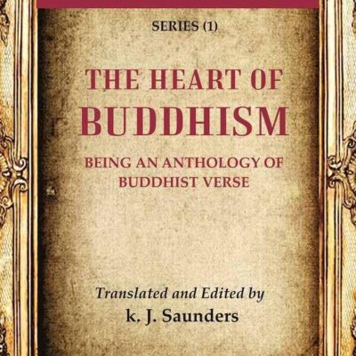 The Heritage of India Series (1); The Heart of Buddhism Being an Anthology of Buddhist Verse [Hardcover]