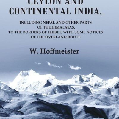 Travels in Ceylon and Continental India; Including Nepal and Other Parts of the Himalayas, to the Borders of Thibet, with Some Notices [Hardcover]