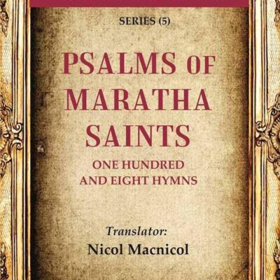 The Heritage of India Series (5); Psalms of Maratha Saints One Hundred and Eight Hymns [Hardcover]