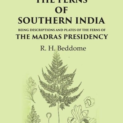 The Ferns of Southern India Being descriptions and plates of the ferns of the Madras Presidency [Hardcover]