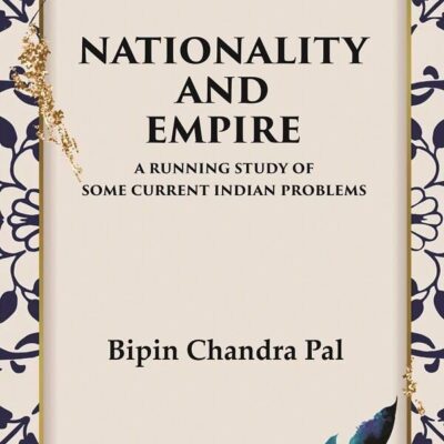 Nationality and Empire A Running Study of Some Current Indian Problems