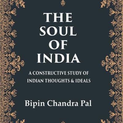The Soul of India A Constructive Study of Indian Thoughts & Ideals [Hardcover]