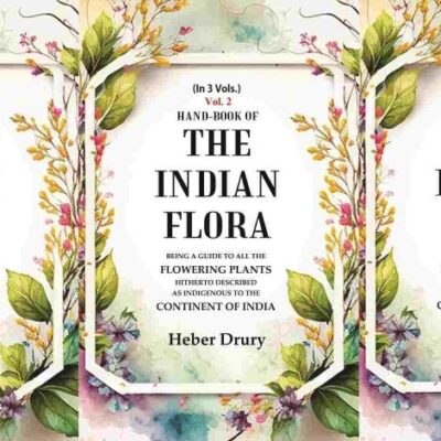 Hand-Book of the Indian Flora Being a Guide to all the Flowering Plants Hitherto Described as Indigenous to the Continent 3 Vols. Set
