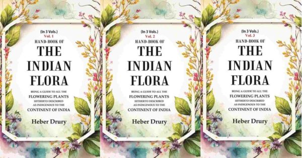 Hand-Book of the Indian Flora Being a Guide to all the Flowering Plants Hitherto Described as Indigenous to the Continent 3 Vols. Set [Hardcover]