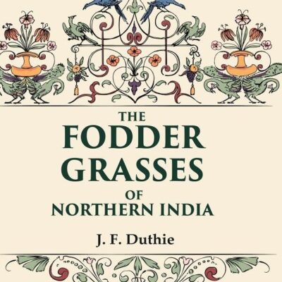 The Fodder Grasses of Northern India [Hardcover]