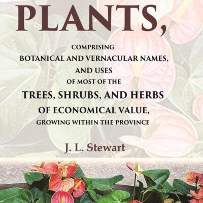 Punjab Plants Comprising Botanical and Vernacular Names, and Uses of Most of the Trees, Shrubs, and Herbs of Economical Value, Growing