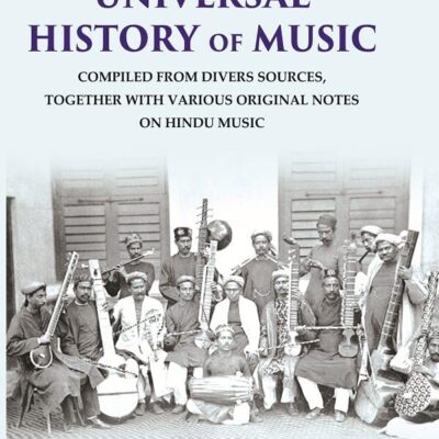 Universal History of Music Compiled From Divers Sources, Together with Various Original Notes on Hindu Music [Hardcover]