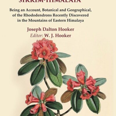 The Rhododendrons of Sikkim-Himalaya Being an Account, Botanical and Geographical, of the Rhododendrons Recently Discovered in the