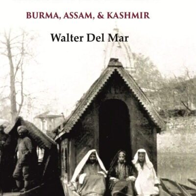 The Romantic East Burma, Assam, & Kashmir [Hardcover]
