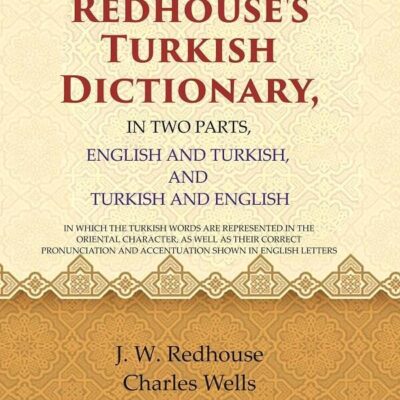 Redhouse's Turkish Dictionary, In two parts, English and Turkish, and Turkish and English: In which the Turkish Words are Represented in the Oriental character [Hardcover]