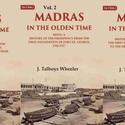 Madras in the Olden Time Being a History of the Presidency, 1639-1748 3 Vols. Set [Hardcover]