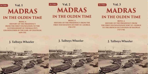 Madras in the Olden Time Being a History of the Presidency, 1639-1748 3 Vols. Set [Hardcover]