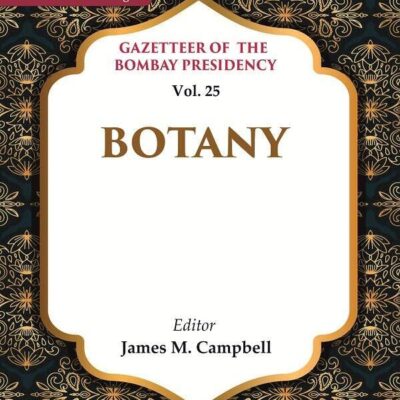 Gazetteer of the Bombay Presidency: Botany Vol. 25