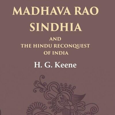 Rulers of India Madhava Rao Sindhia and the Hindu Reconquest of India