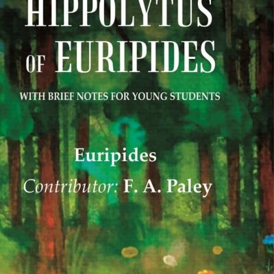 The Hippolytus of Euripides With Brief Notes for Young Students
