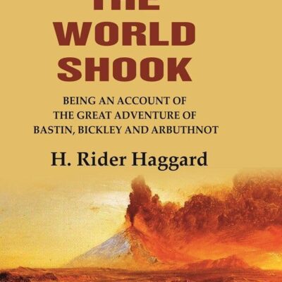 When the World Shook Being an Account of the Great Adventure of Bastin, Bickley and Arbuthnot [Hardcover]