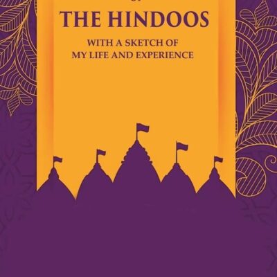 Life and Religion of the Hindoos With a Sketch of my Life and Experience [Hardcover]