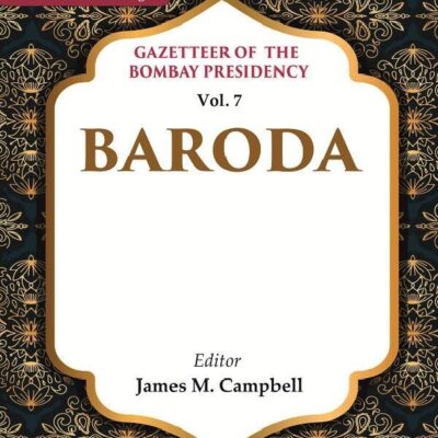 Gazetteer of the Bombay Presidency: Baroda Vol. 7 [Hardcover]