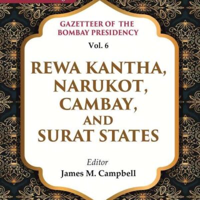 Gazetteer of the Bombay Presidency: Rewa Kantha, Narukot, Cambay, and Surat States Vol. 6 [Hardcover]