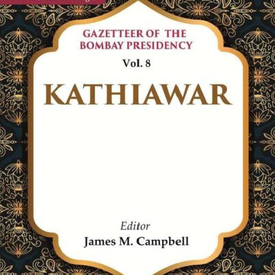 Gazetteer of the Bombay Presidency: Kathiawar Vol. 8