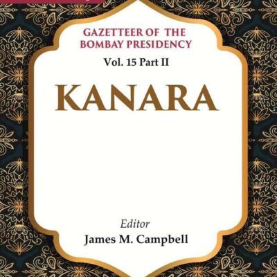 Gazetteer of the Bombay Presidency: Kanara Vol. 15 Part II