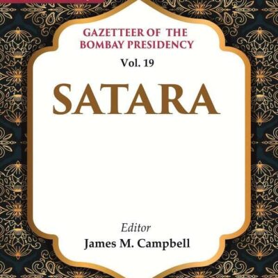 Gazetteer of the Bombay Presidency: Satara Vol. 19 [Hardcover]