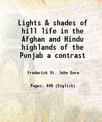 Lights & Shades of Hill Life In the Afghan and Hindu Highlands of the Punjab a Contrast [Hardcover]