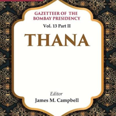 Gazetteer of the Bombay Presidency: Thana Vol. 13 Part II