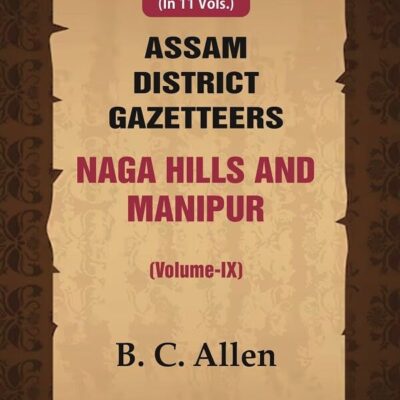 Assam District Gazetteers Naga Hills and Manipur (Volume IX) 9th