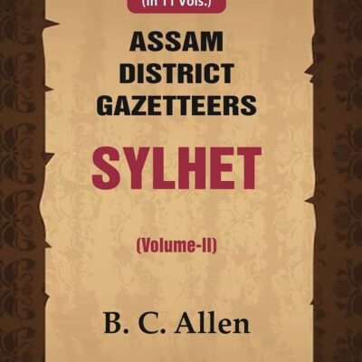 Assam District Gazetteers Sylhet (Volume II) 2nd [Hardcover]