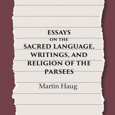 Essays on the Sacred Language, Writings, and Religion of the Parsees