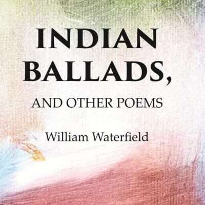 Indian Ballads, And other Poems [hardcover]