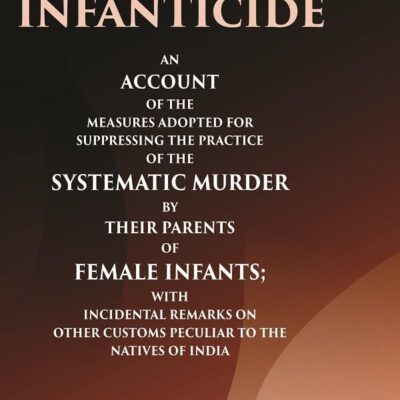 Hindu infanticide An account of the measures adopted for suppressing the practice of the systematic murder by their parents of female infants;
