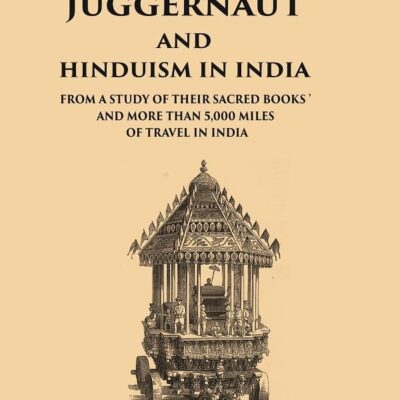 The God Juggernaut and Hinduism in India From a Study of their Sacred Books and more than 5,000 Miles of Travel in India [Hardcover]