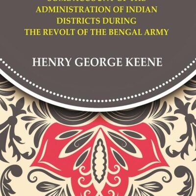 Fifty-Seven Some Account of the Administration in Indian Districts During the Revolt of the Bengal Army [Hardcover]