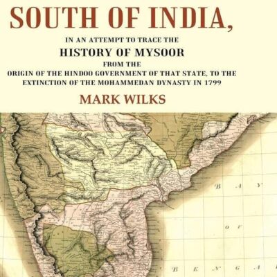 Historical Sketches of the South of India In an Attempt to Trace the History of Mysoor from the Origin of the Hindoo, to 1st