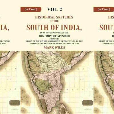 Historical Sketches of the South of India In an Attempt to Trace the History of Mysoor from the Origin of the Hindoo, to In 3 Vol.s (Set)