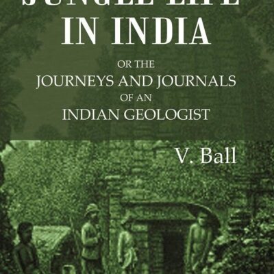 Jungle Life in India or the journeys and journals of an Indian geologist [Hardcover]