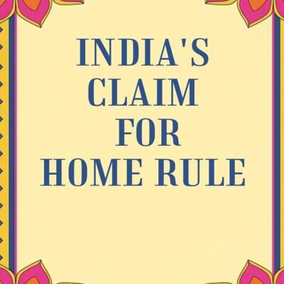 India's Claim for Home Rule [Hardcover]